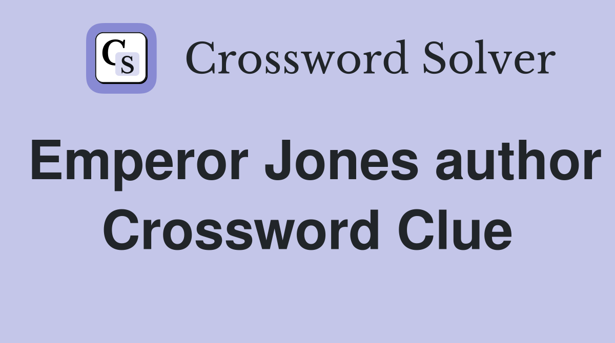 Emperor Jones author Crossword Clue