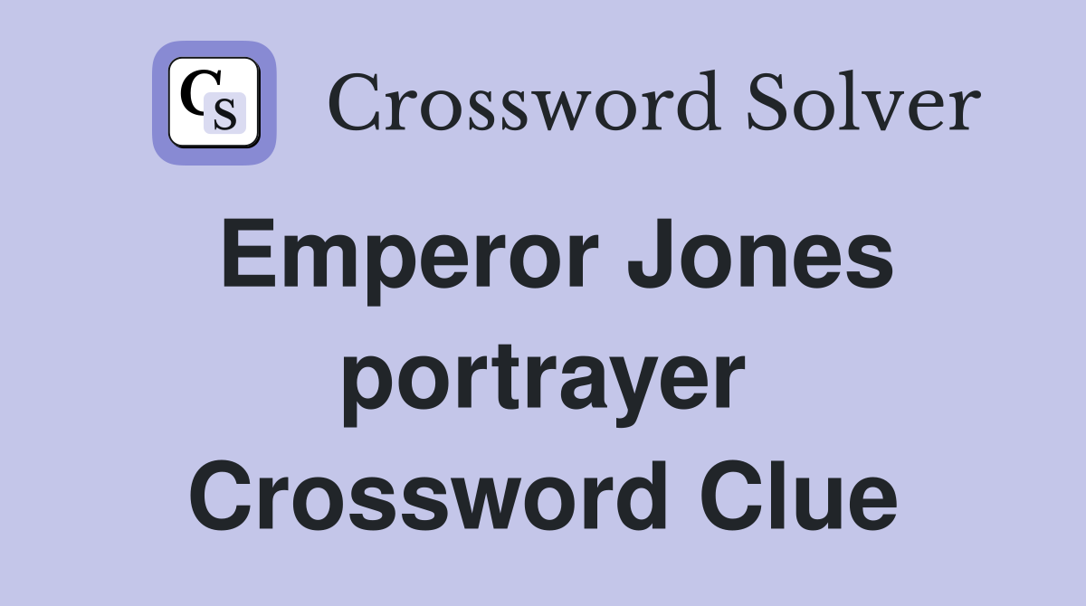 Emperor Jones portrayer Crossword Clue