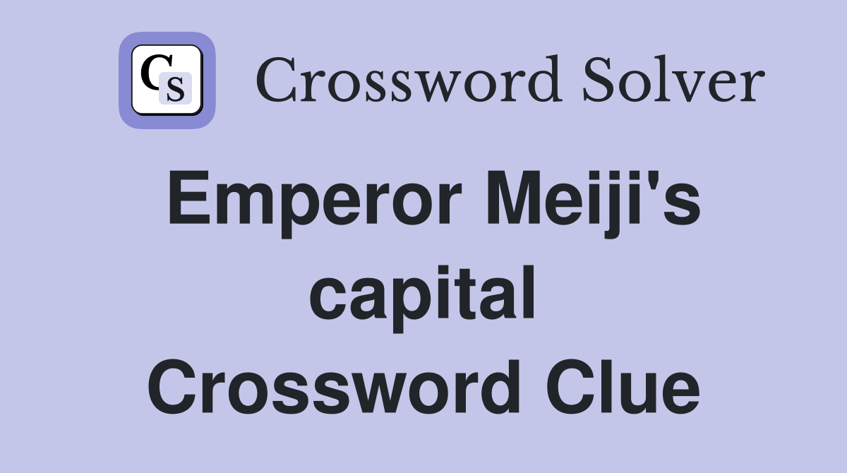 Emperor Meiji's capital Crossword Clue