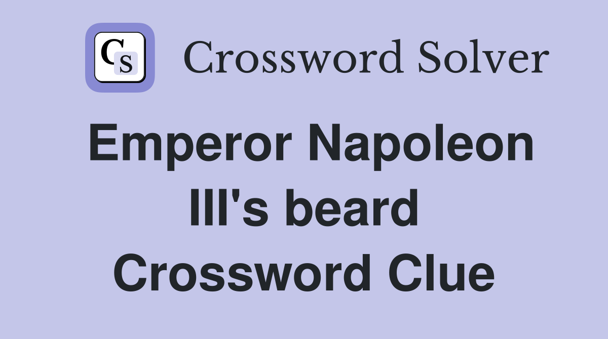 Emperor Napoleon III's beard Crossword Clue