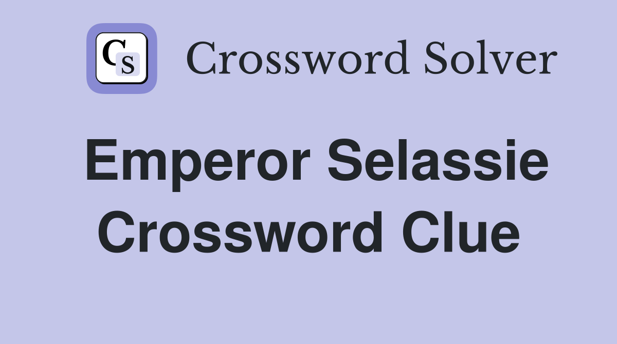 Emperor Selassie Crossword Clue