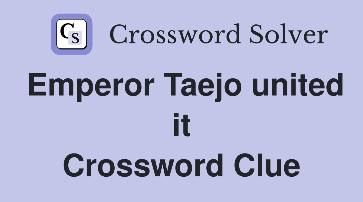 Emperor Taejo united it Crossword Clue