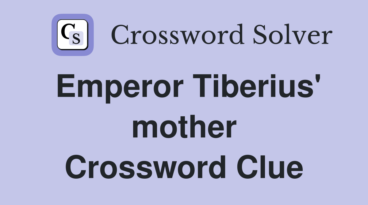 Emperor Tiberius' mother Crossword Clue