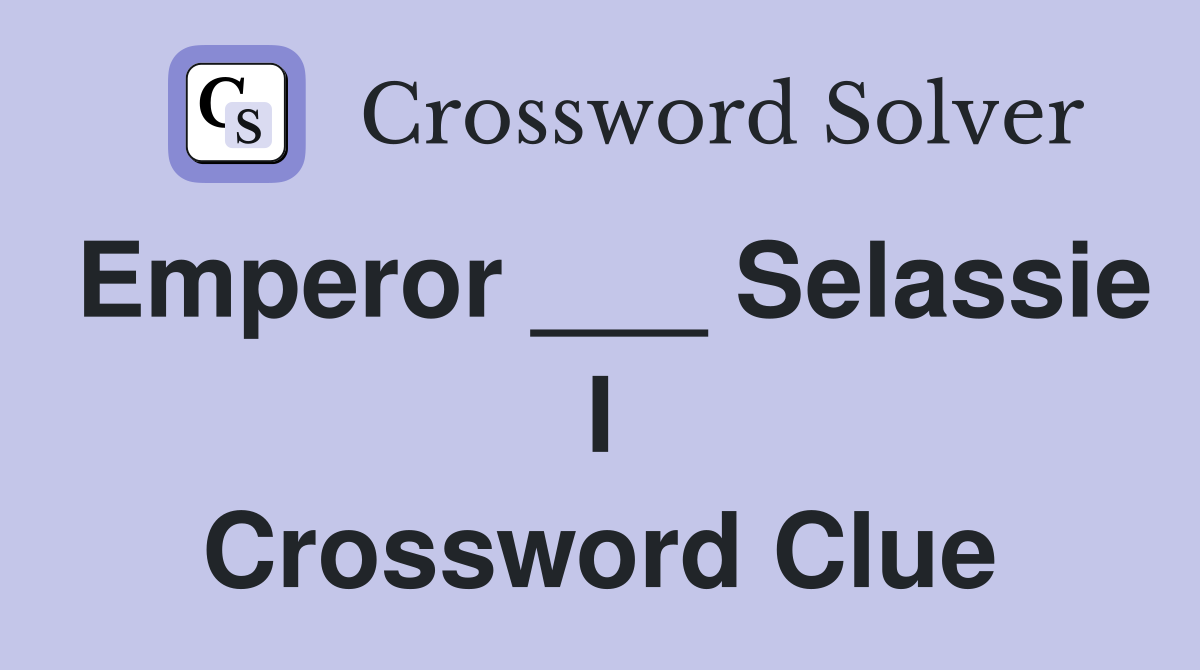 Emperor ___ Selassie I Crossword Clue