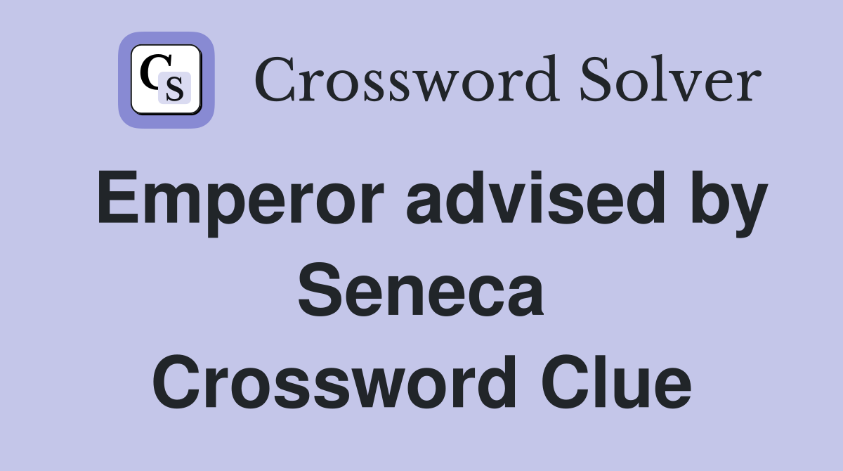 Emperor advised by Seneca Crossword Clue