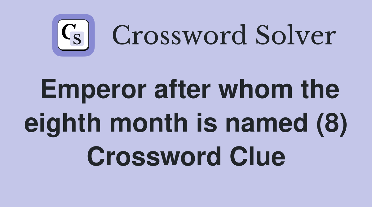 Emperor after whom the eighth month is named (8) Crossword Clue