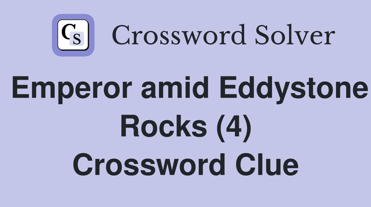 Emperor amid Eddystone Rocks (4) Crossword Clue