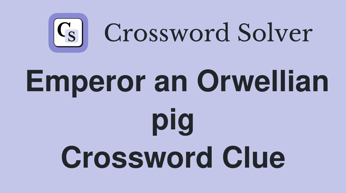 Emperor an Orwellian pig Crossword Clue