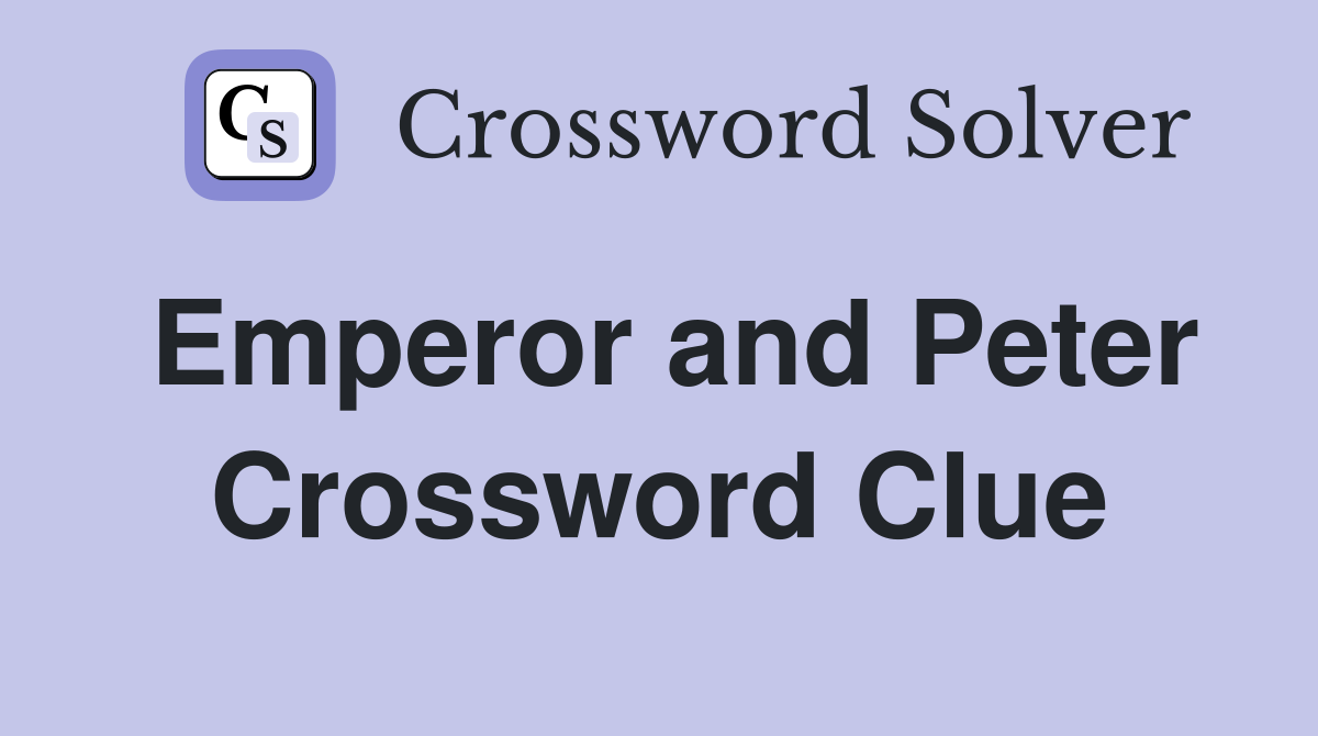 Emperor and Peter Crossword Clue