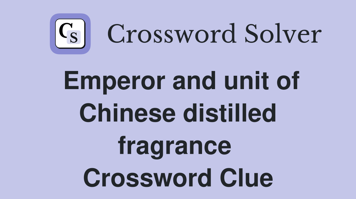 Emperor and unit of Chinese distilled fragrance  Crossword Clue