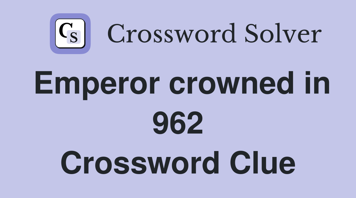 Emperor crowned in 962 Crossword Clue
