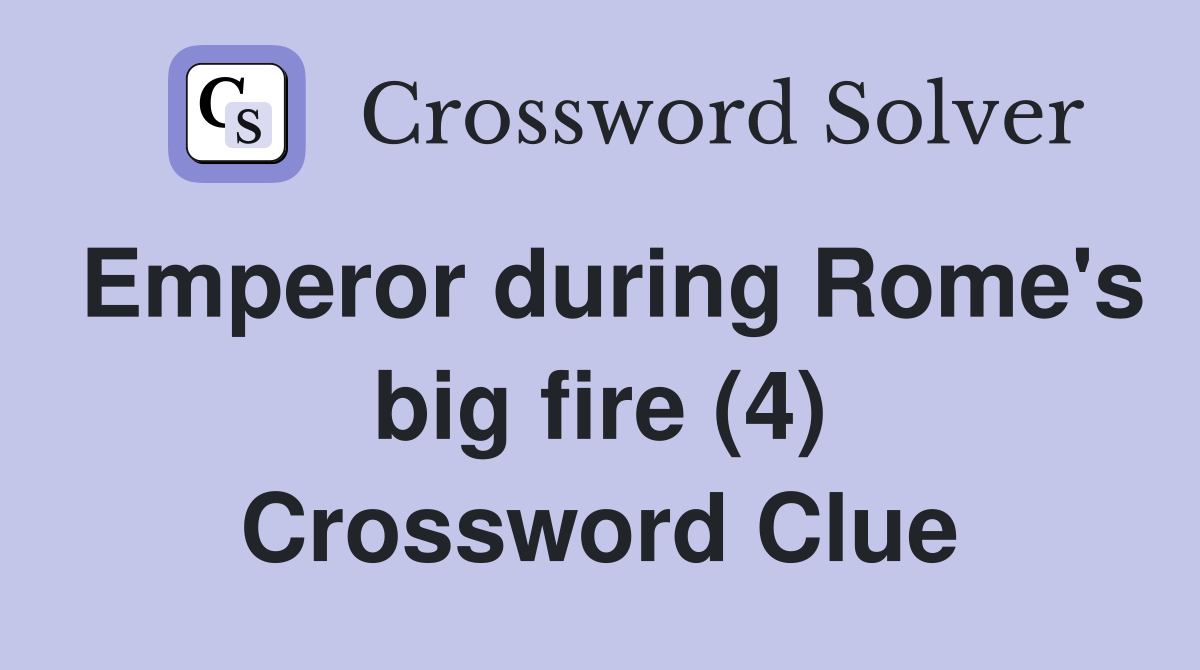 Emperor during Rome's big fire (4) Crossword Clue