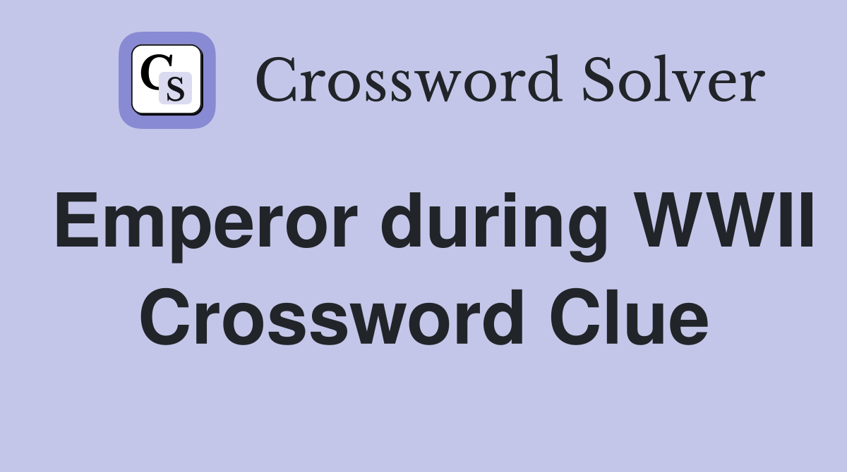 Emperor during WWII Crossword Clue