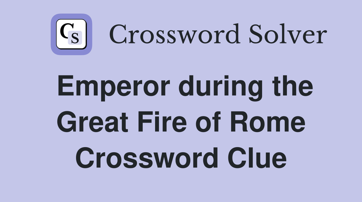 Emperor during the Great Fire of Rome Crossword Clue
