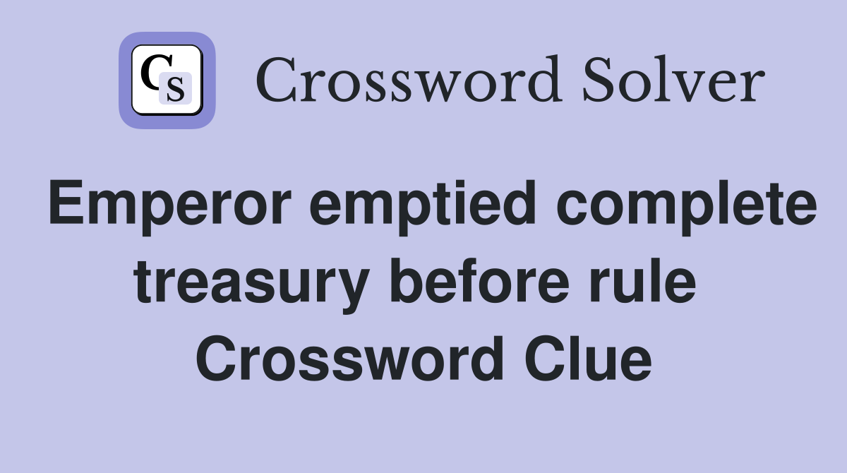 Emperor emptied complete treasury before rule  Crossword Clue