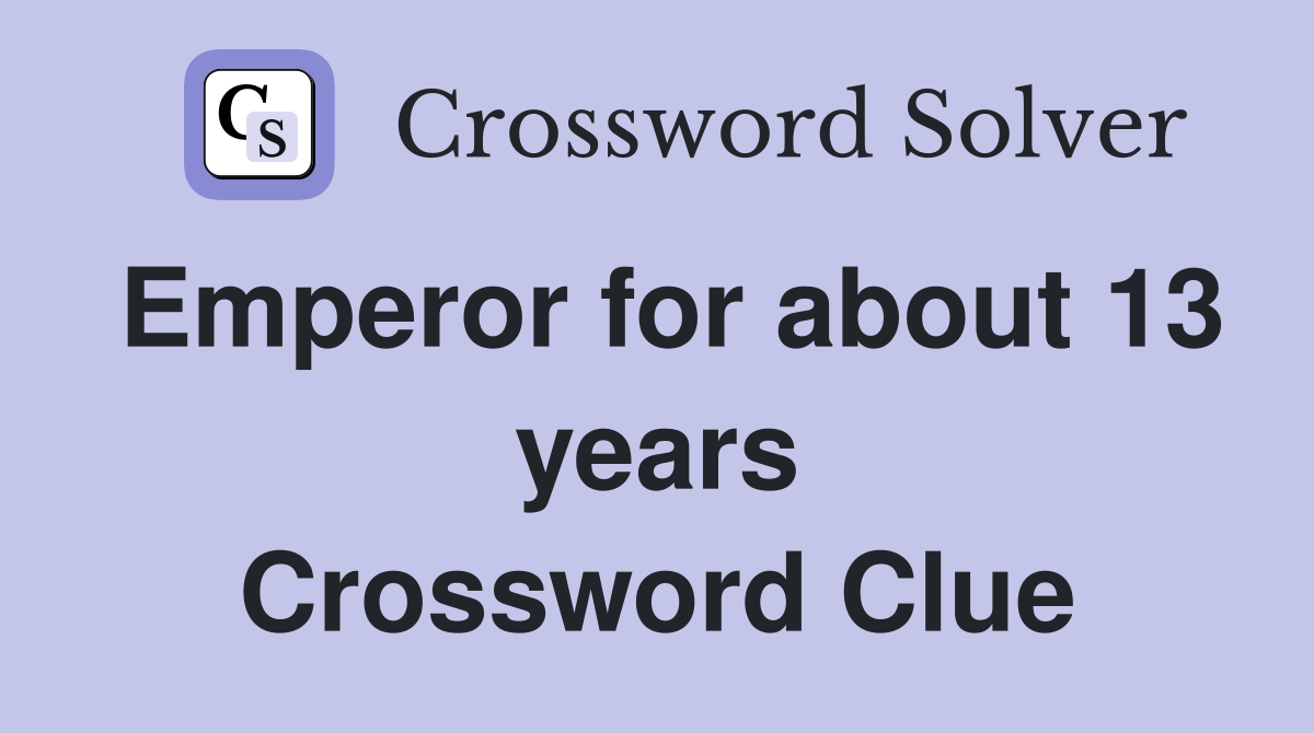 Emperor for about 13 years Crossword Clue