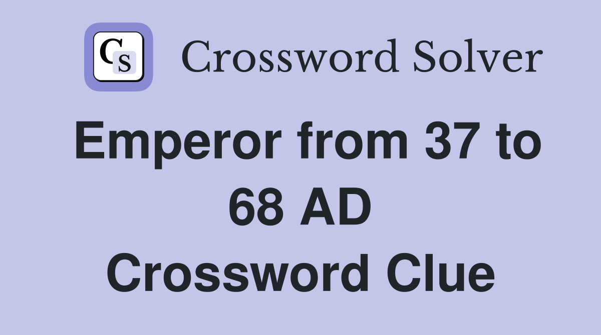 Emperor from 37 to 68 AD Crossword Clue