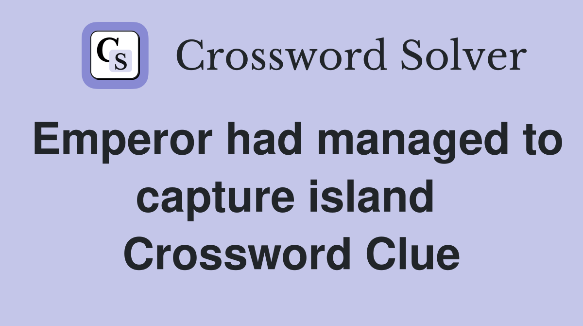 Emperor had managed to capture island  Crossword Clue