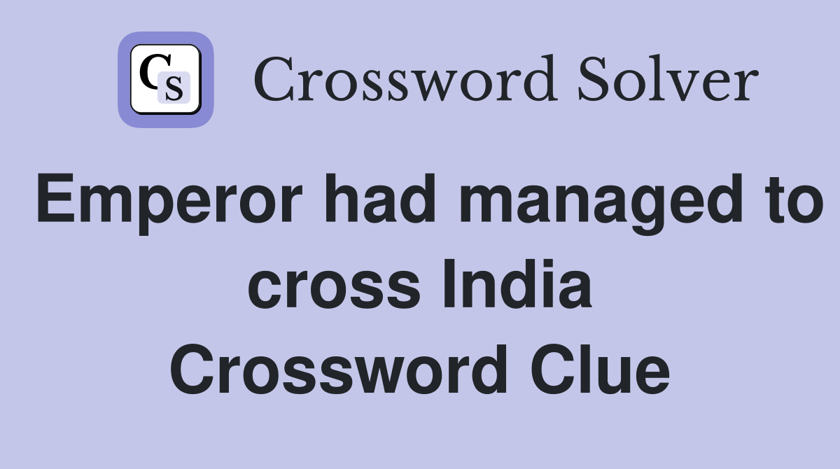 Emperor had managed to cross India Crossword Clue