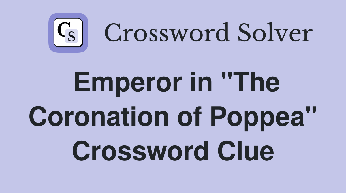 Emperor in "The Coronation of Poppea" Crossword Clue