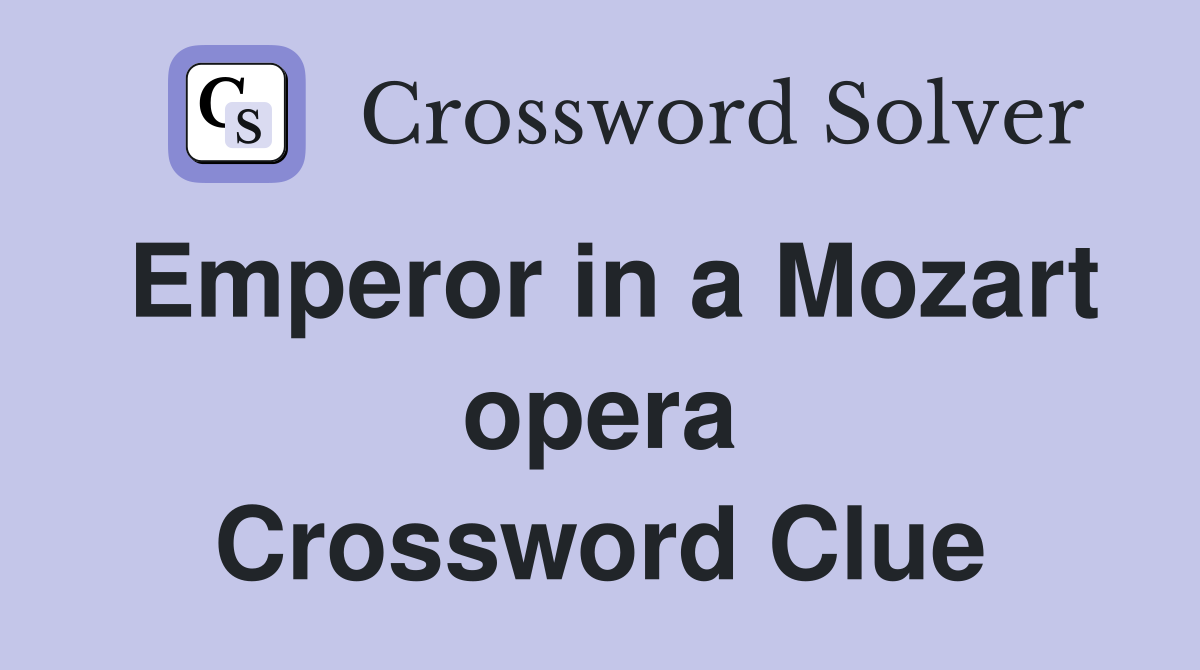 Emperor in a Mozart opera Crossword Clue