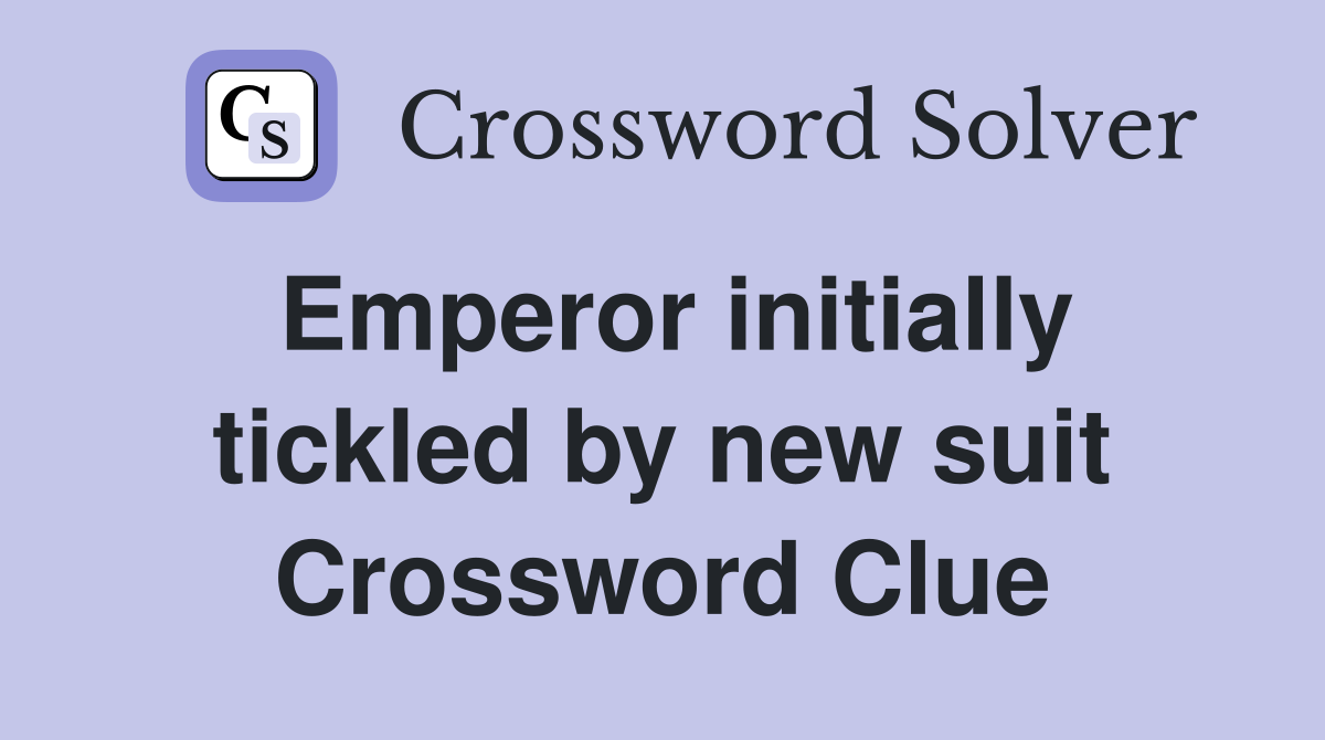 Emperor initially tickled by new suit Crossword Clue