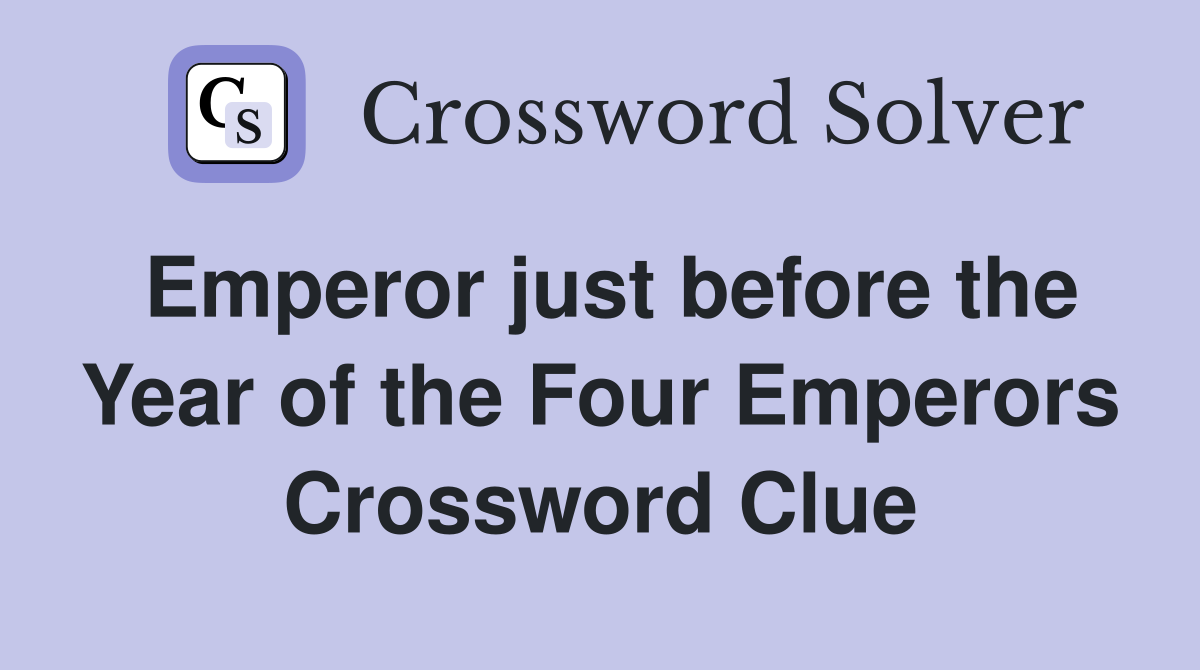 Emperor just before the Year of the Four Emperors Crossword Clue