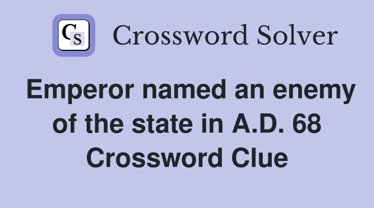 Emperor named an enemy of the state in A.D. 68 Crossword Clue