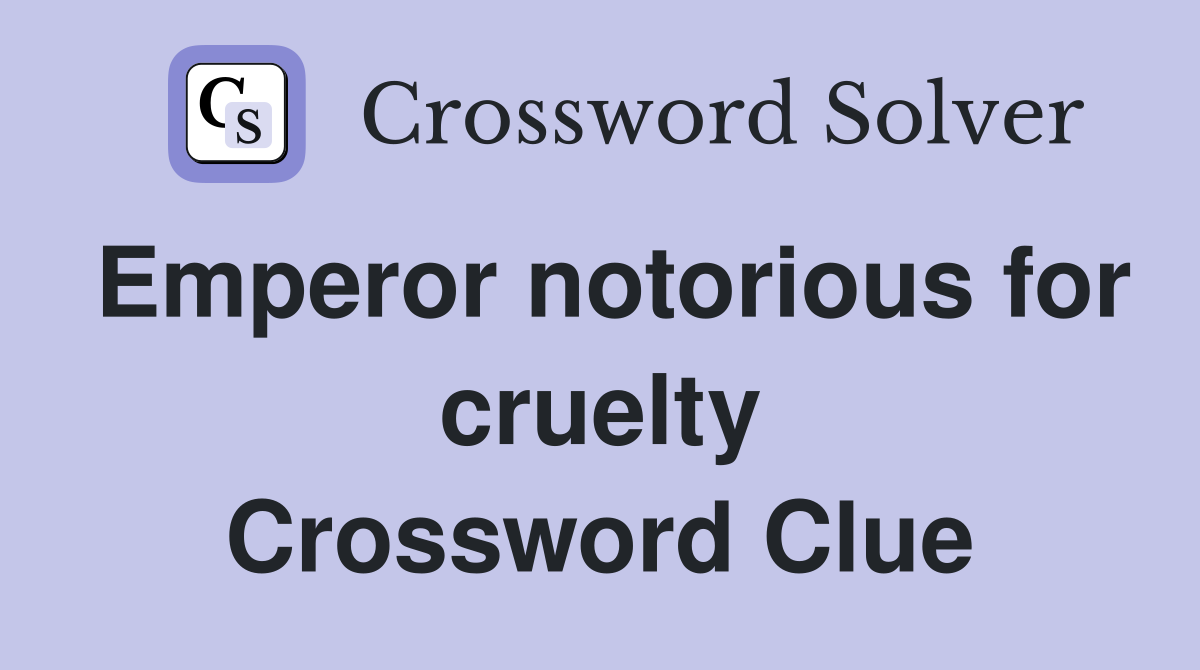 Emperor notorious for cruelty Crossword Clue