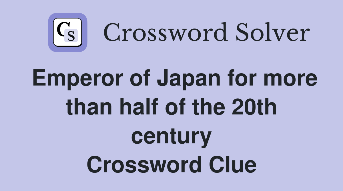 Emperor of Japan for more than half of the 20th century Crossword Clue