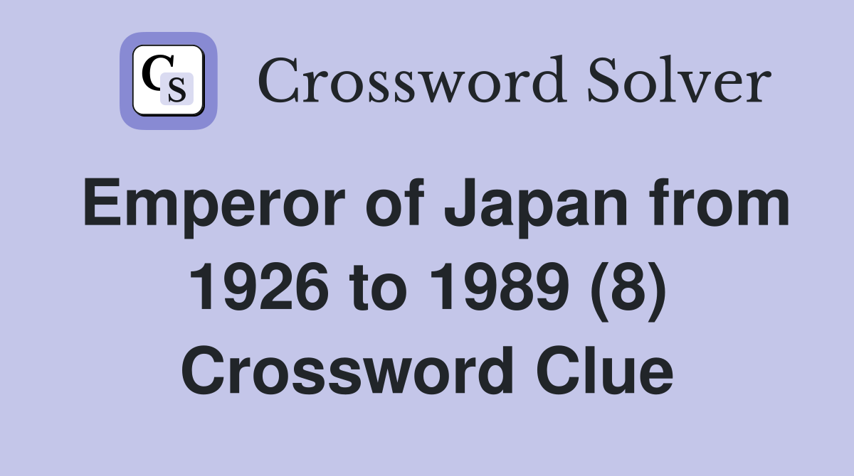 Emperor of Japan from 1926 to 1989 (8) Crossword Clue