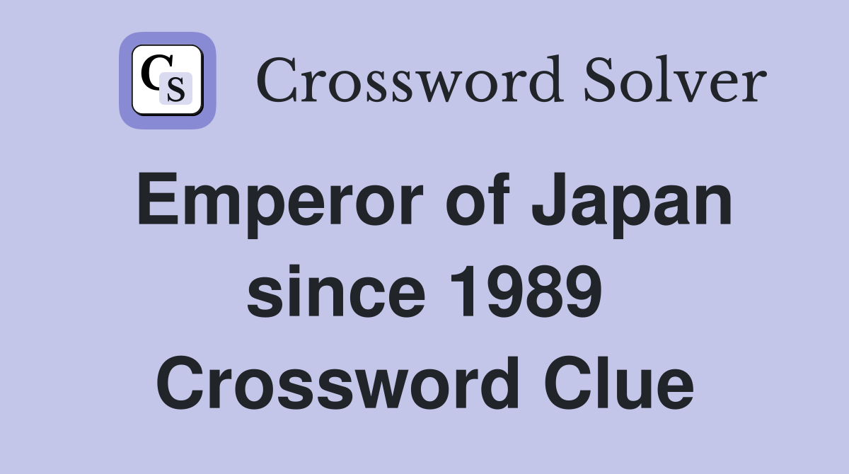 Emperor of Japan since 1989 Crossword Clue