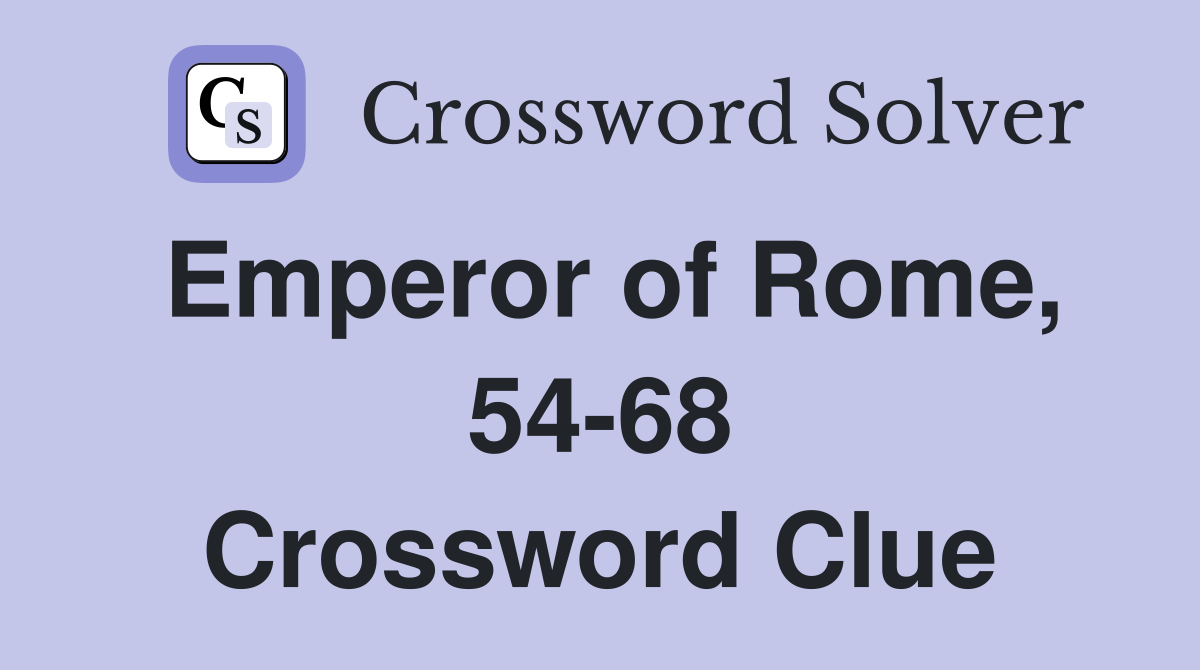 Emperor of Rome, 54-68 Crossword Clue