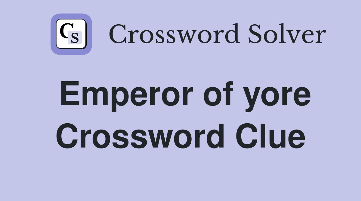 Emperor of yore Crossword Clue