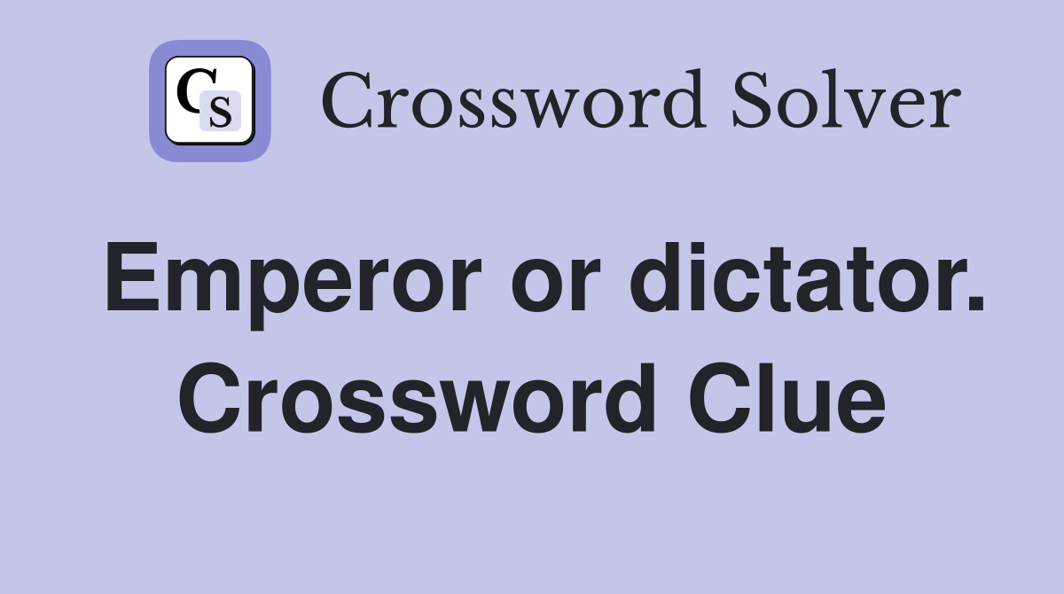 Emperor or dictator. Crossword Clue