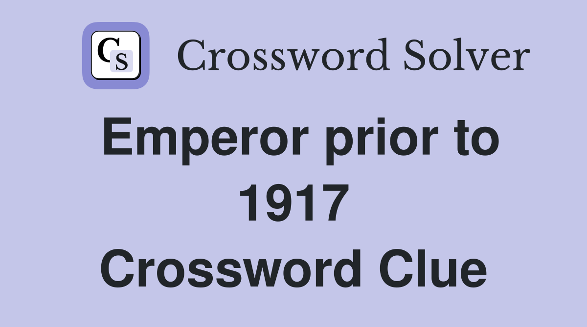 Emperor prior to 1917 Crossword Clue
