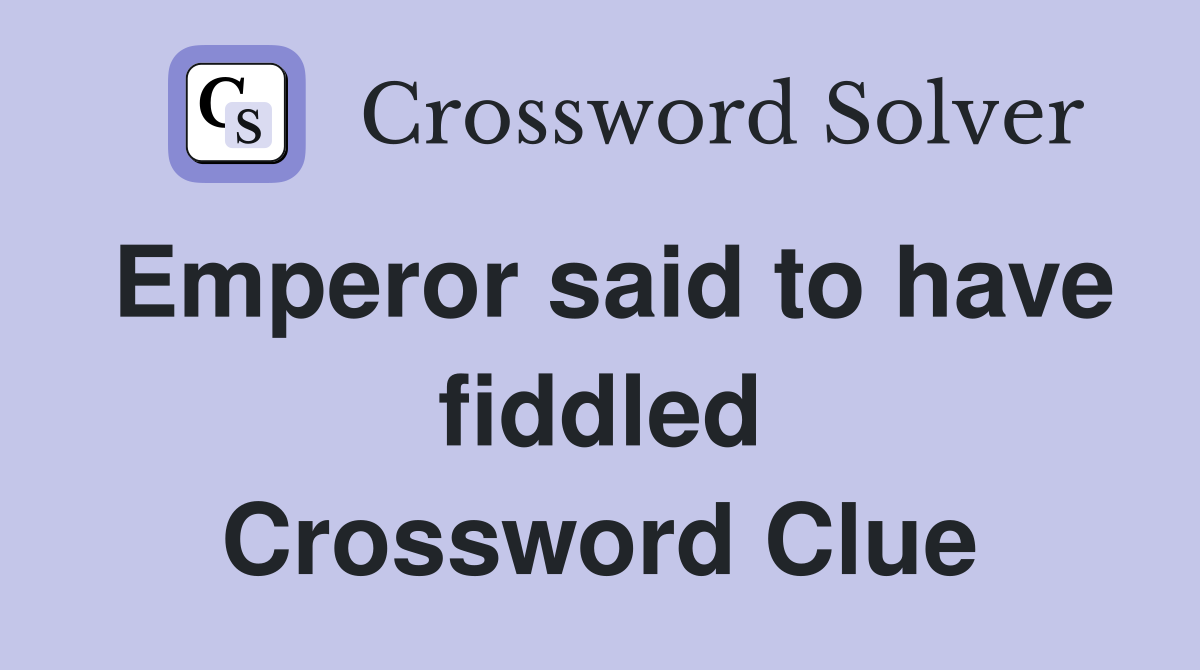 Emperor said to have fiddled Crossword Clue