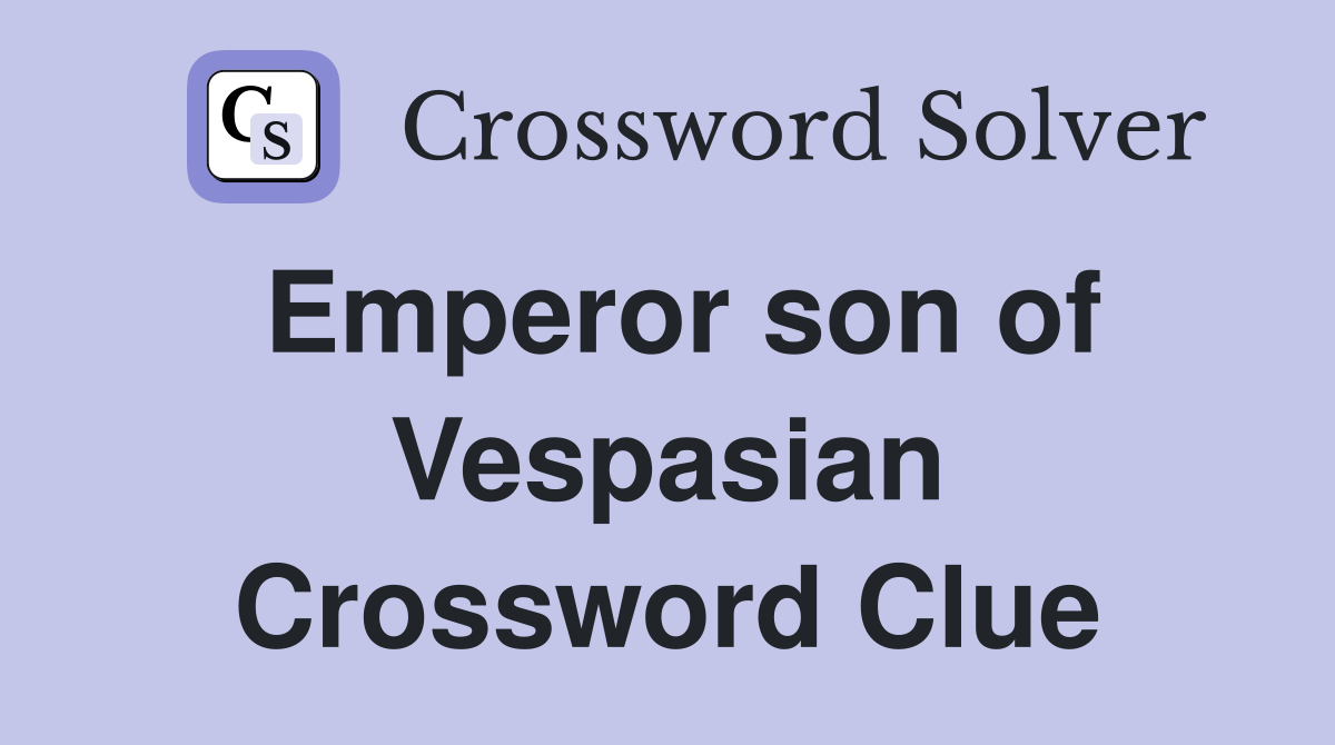 Emperor son of Vespasian Crossword Clue
