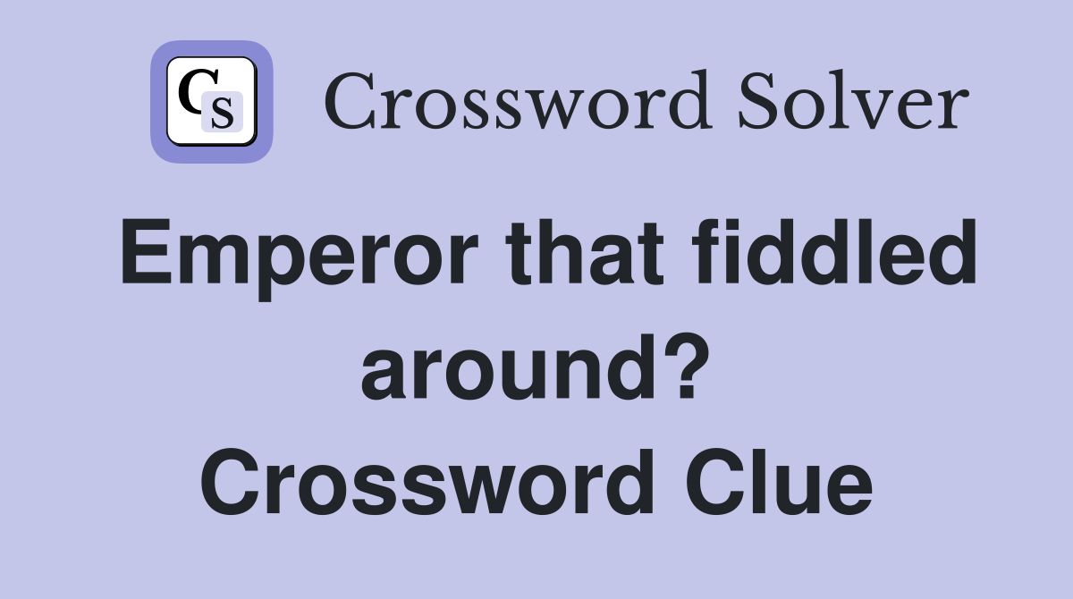 Emperor that fiddled around? Crossword Clue