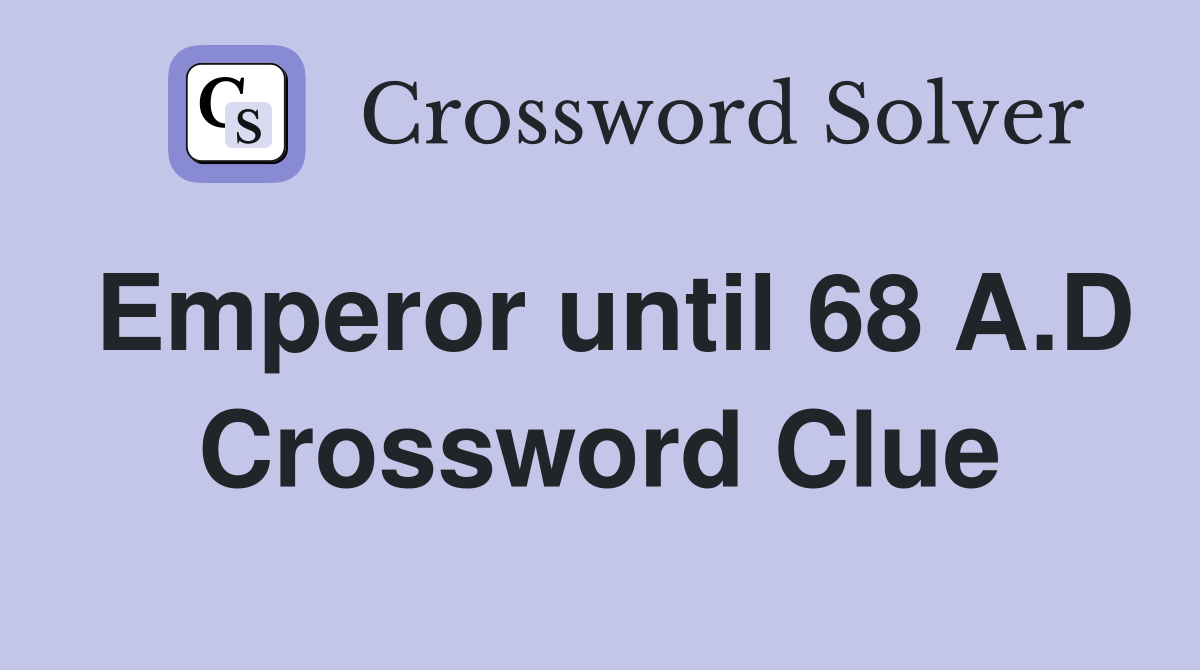 Emperor until 68 A.D Crossword Clue