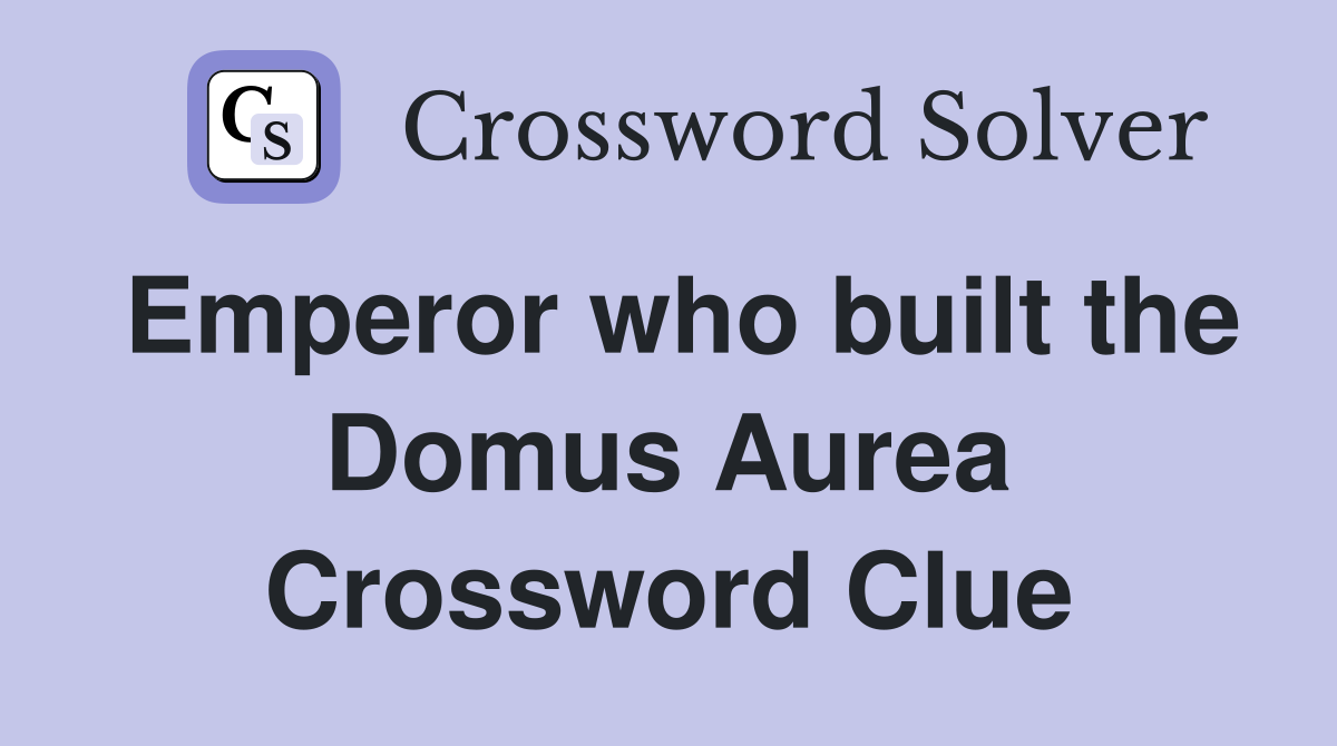 Emperor who built the Domus Aurea Crossword Clue