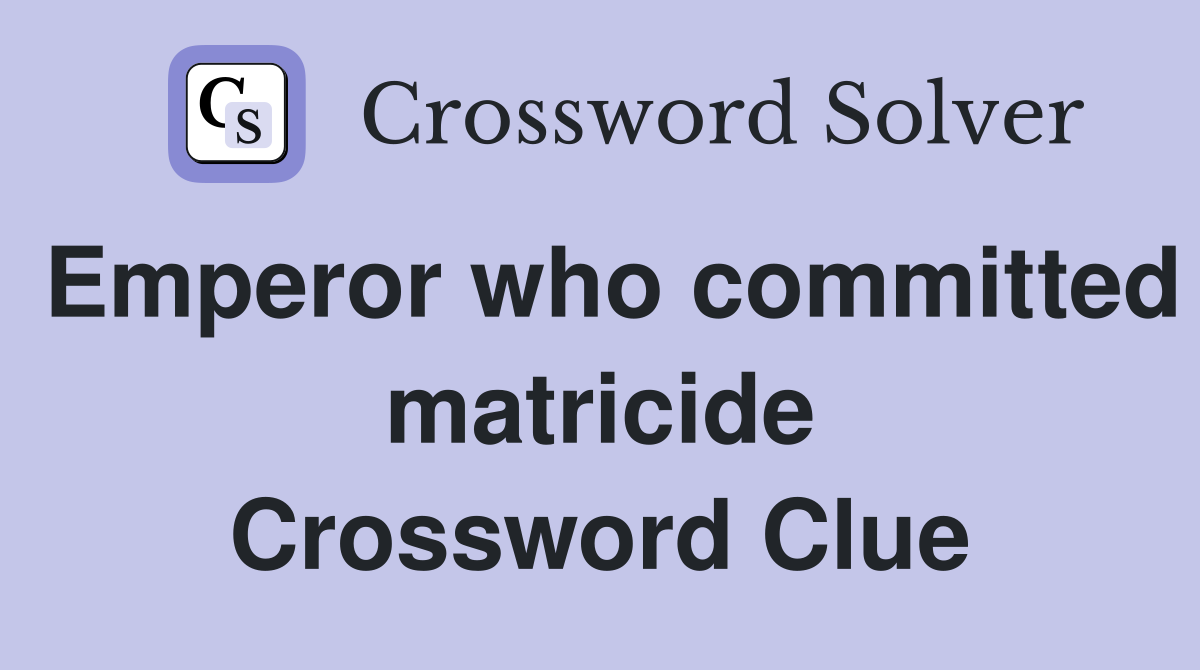 Emperor who committed matricide Crossword Clue