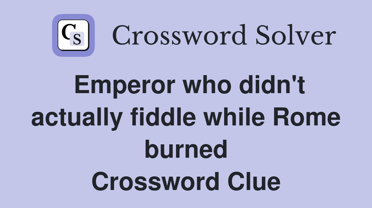 Emperor who didn't actually fiddle while Rome burned Crossword Clue