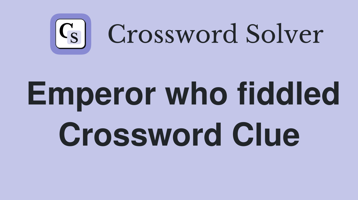 Emperor who fiddled Crossword Clue