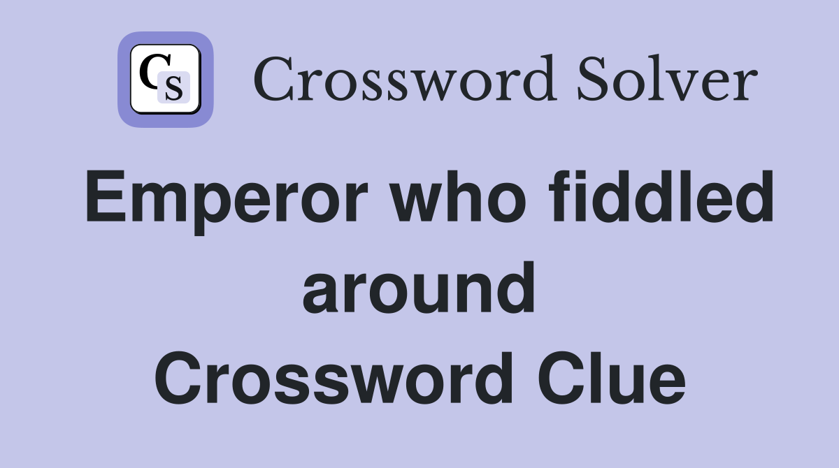 Emperor who fiddled around Crossword Clue