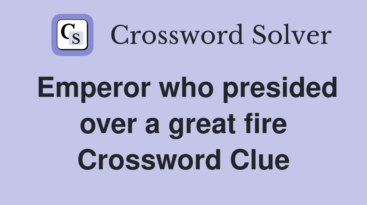 Emperor who presided over a great fire Crossword Clue