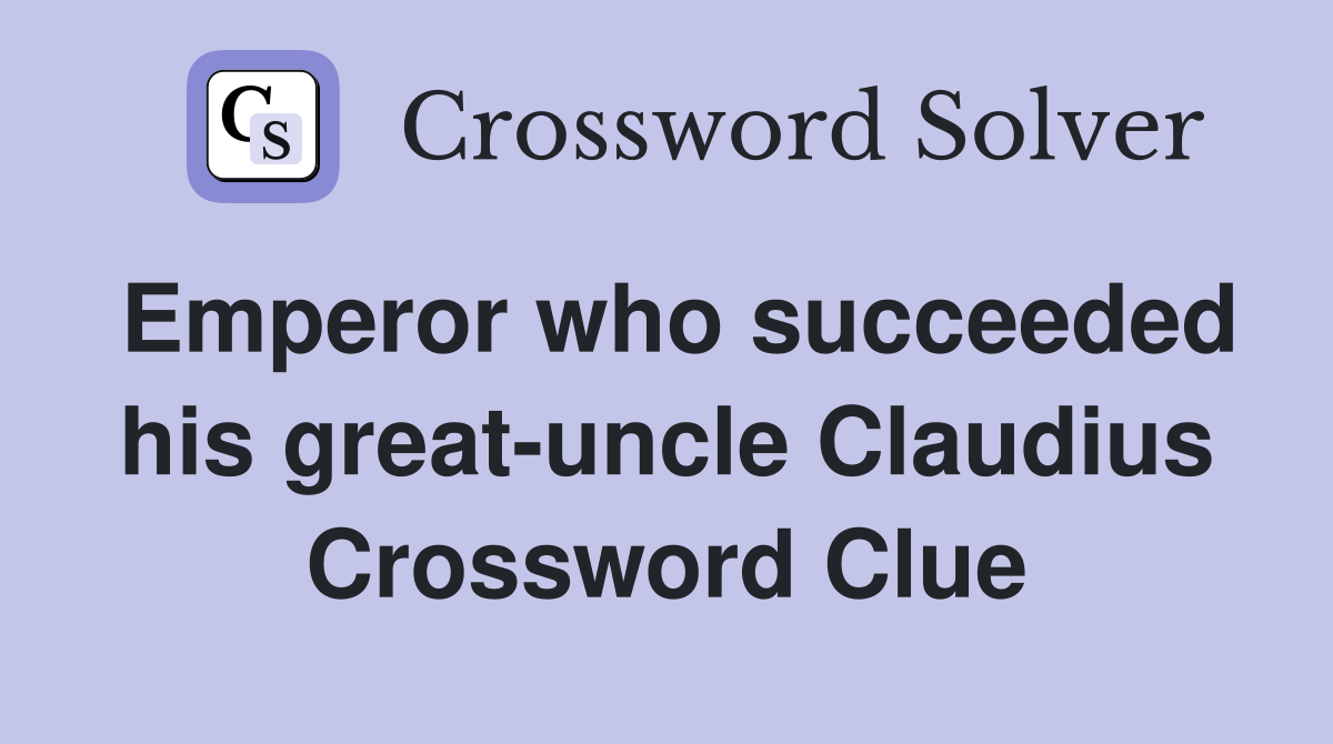 Emperor who succeeded his great-uncle Claudius Crossword Clue