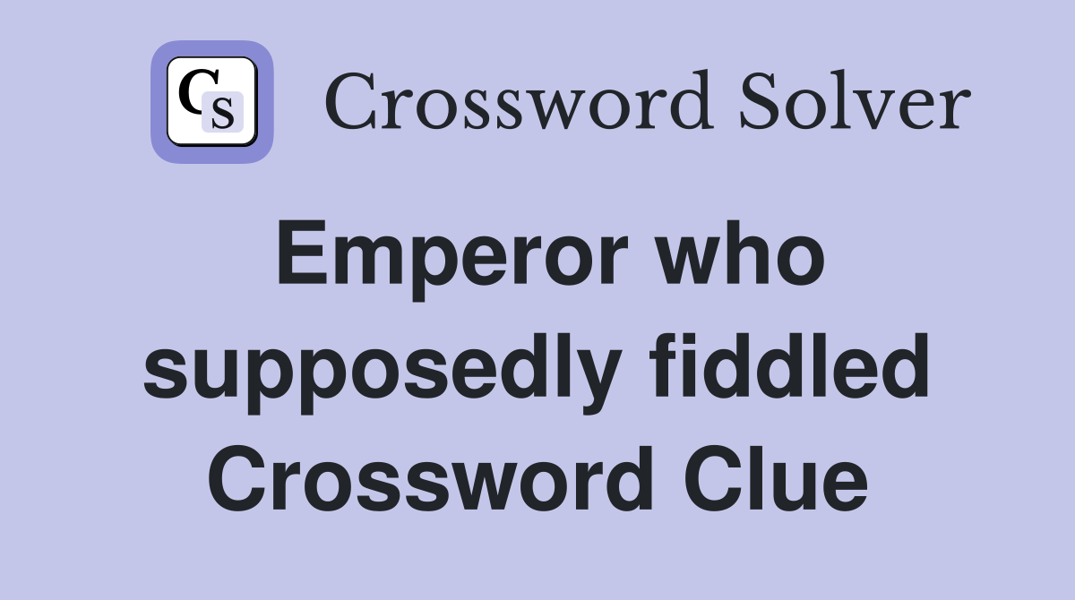Emperor who supposedly fiddled Crossword Clue
