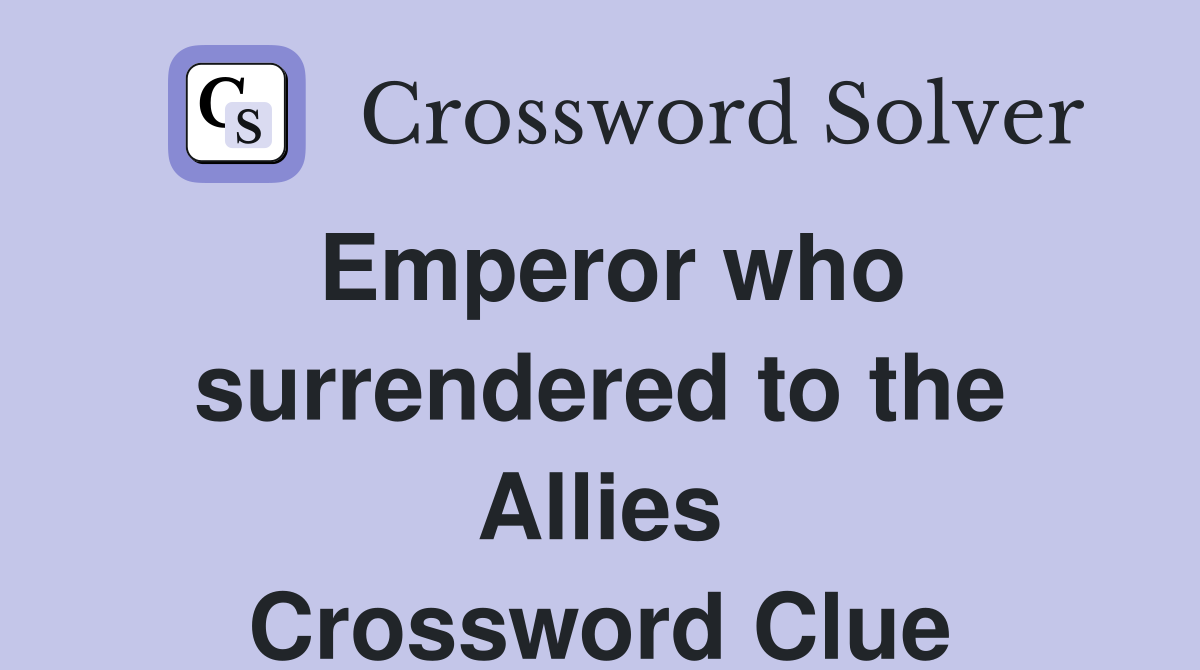 Emperor who surrendered to the Allies Crossword Clue