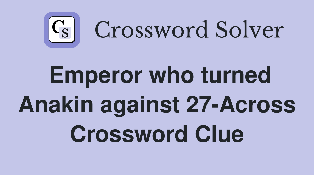 Emperor who turned Anakin against 27-Across Crossword Clue